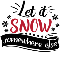 let it snow somewhere else svg, santa christmas svg, christmas quote svg, holiday svg, christmas svg, digital download