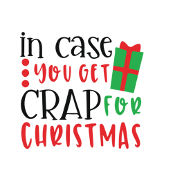in case you get crap for christmas svg, funny christmas svg, merry christmas svg, christmas svg, digital download