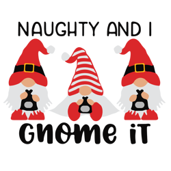 naughty and i gnome it svg, gnome christmas svg, funny christmas svg, christmas svg, holiday svg, digital download