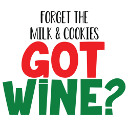 forget the milk & cookies got wine svg, christmas wine svg, christmas sign svg, merry christmas svg, digital download