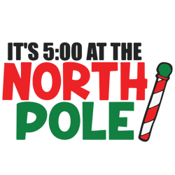 it's 5:00 at the north pole svg, merry christmas svg, funny christmas svg, christmas svg, digital download