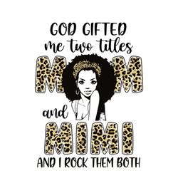 god gifted me two titles mom and nanny leopard svg, mothers day svg, mothers gift svg, digital download