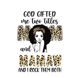 god gifted me two titles mom and mamaw leopard svg, mothers day svg, mothers gift svg, digital download