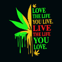 love the life you live live the life you love svg, cannabis svg clipart, silhouette svg, cricut svg, digital download