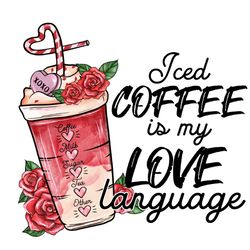 iced coffee is my love language png, coffee valentine png, valentine clipart, valentine sublimation, png file download