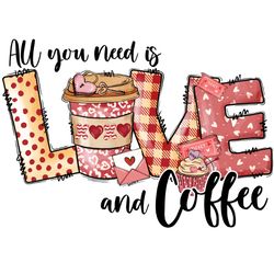 all you need is love and coffee png, coffee valentine png, valentine clipart, valentine sublimation, png file download