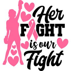 her fight is our fight svg, breast cancer svg, cancer svg, breast cancer awareness svg, breast cancer shirt, cut file-1