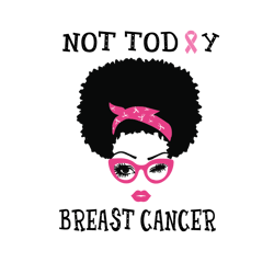not today woman breast cancer awareness vector svg, breast cancer svg, cancer awareness svg, instant download