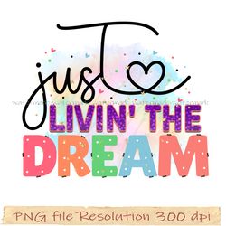 Motivational Sublimation Bundle, Just livin' the dream png, File Png 350 dpi, digital file instantdownload