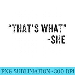 funny thats what she said dad joke quote - png prints