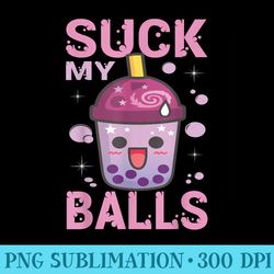 suck my balls i bubble tea i boba tea lover - png graphics download