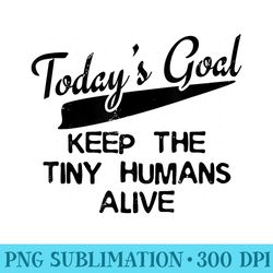 funny childcare provider keep the tiny humans alive - png download button