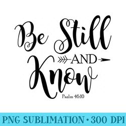 s be still know that i am god christian bible scripture - png download gallery