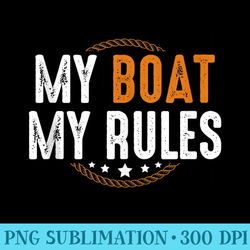 my boat my rules funny boating cruising lake captain sailors - shirt graphics for download