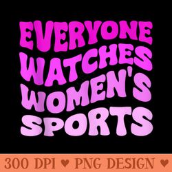 everyone watches womens sports - png download graphic