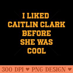 i liked caitlin clark before she was cool - shirt image download