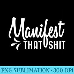 manifest that shit - download png files