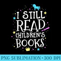 i still read childrens books school teacher nerd librarian - png download library