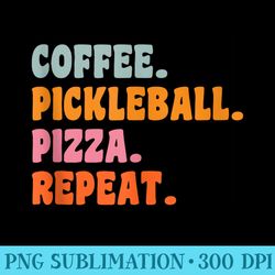 funny pizza coffee lovers pickleball quote - download png images