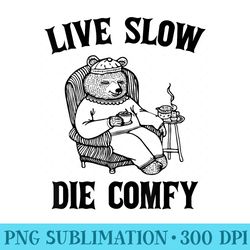 live slow die comfy retro funny bear meme bear drinks tea - png file download