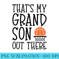 basketball grandma basketball game thats my grandson - high resolution png download