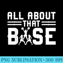 all about that base cheerleading design, cheer gift, cheerle - png art files