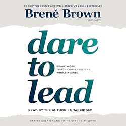 dare to lead: brave work. tough conversations. whole hearts. audiobook – unabridged audio download).