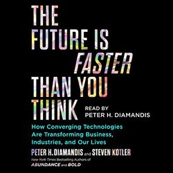 the future is faster than you think by peter diamandis, steven kotler. - unabridged.