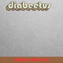 diabeetus awareness gear png, diabeetus png, wilford brimley digital png files