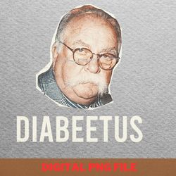 diabeetus awareness tees png, diabeetus png, wilford brimley digital png files