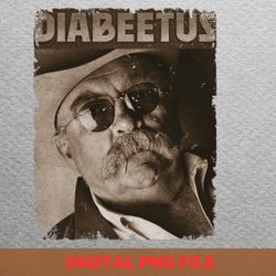 diabeetus overcome print png, diabeetus png, wilford brimley digital png files