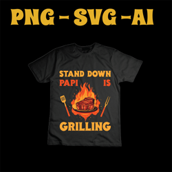 stand down papi is grilling svg dad png, silhouette svg, cut file, funny barbecue, cricut, png, svg, sublimation,