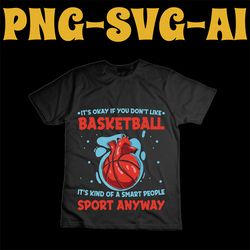 its okay fi you don t like basketball svg,basketball svg ,svg basketball player,basketball.svg,heart basketball svg