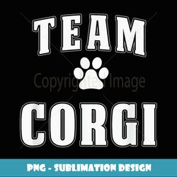 Team Corgi Funny Corgi Gift For Corgi Lover - Stylish Sublimation Digital Download