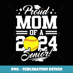 proud mom of a 2024 senior softball graduation - decorative sublimation png file