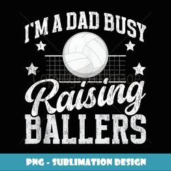 mens busy raising ballers volleyball dad volleyball player father - aesthetic sublimation digital file