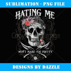 hating me won't make you pretty skull flowers - aesthetic sublimation digital file