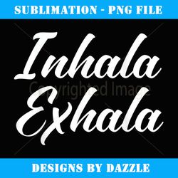 inhala exhala meditation yoga chill relax quote - stylish sublimation digital download
