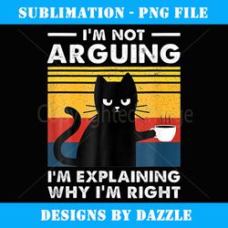 i m not arguing i m explaining why i m right cat vintage - high-resolution png sublimation file
