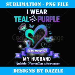 suicide prevention i wear teal purple in memory of husband - digital sublimation download file