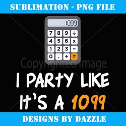 party like it's a 1099 funny tax season accounting gift idea - modern sublimation png file