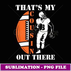 that's my cousin outthere american football family - stylish sublimation digital download