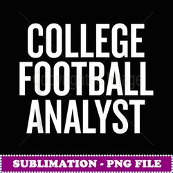 college football analyst football fan t - decorative sublimation png file