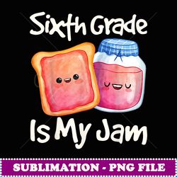 jam & toast sixth grade is my jam 6th grade -