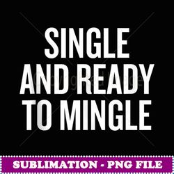 single and ready to mingle -