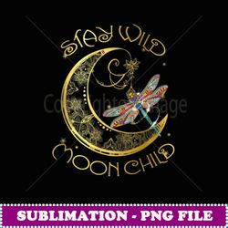 stay wild moon child hippie crescent moon dragonfly - instant png sublimation download