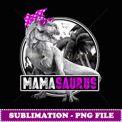 womens mamasaurus funny t rex mom dinosaur mama saurus - modern sublimation png file