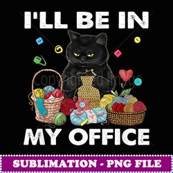 croche crocheing ca i will be in my office funny womens - artistic sublimation digital file