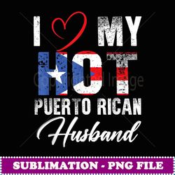 i love my hot puerto rican husband proud puerto rican - premium png sublimation file