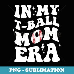 in my tball mom era groovy vintage tball mom mothers day - retro png sublimation digital download